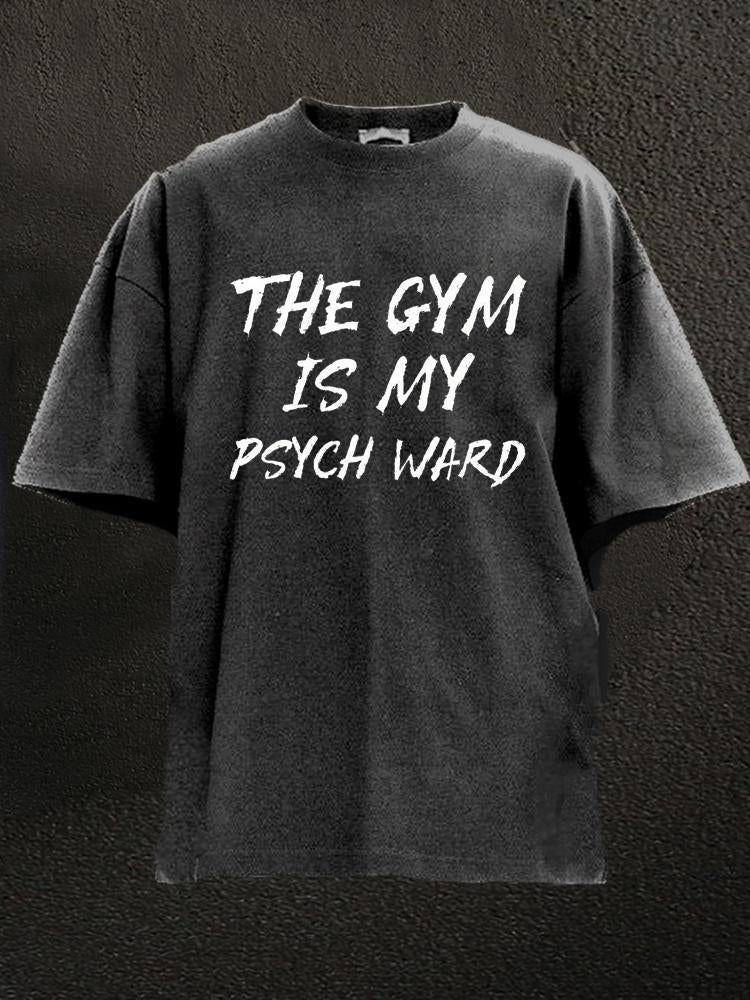 The Gym is my Psych Ward Washed Gym Shirt