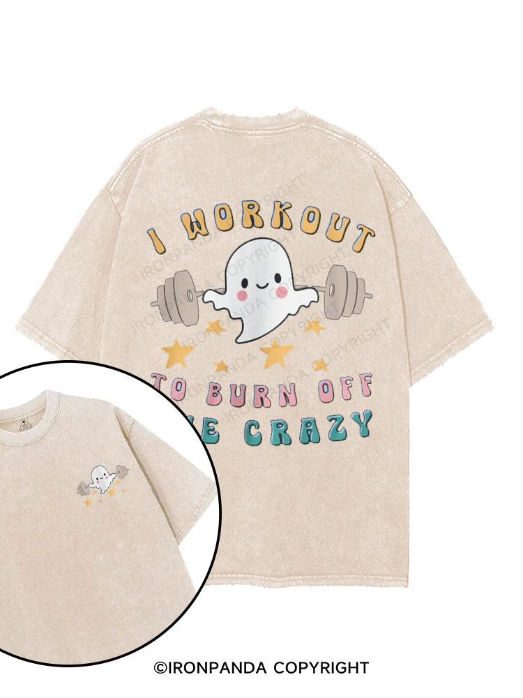 I WORKOUT TO BURN OFF THE CRAZY printed Gym Shirt