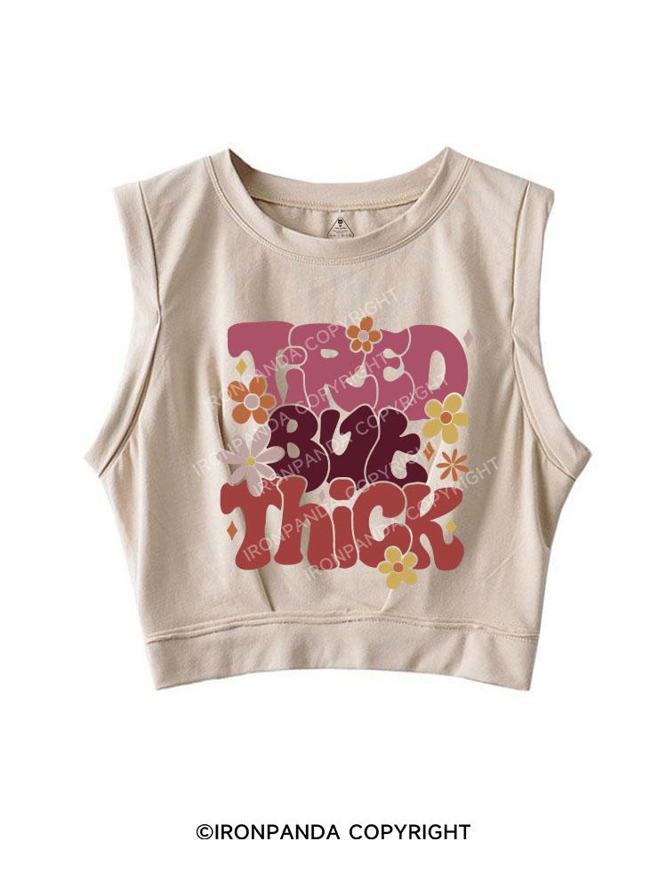 Tired But Thick SLEEVELESS CROP TOPS