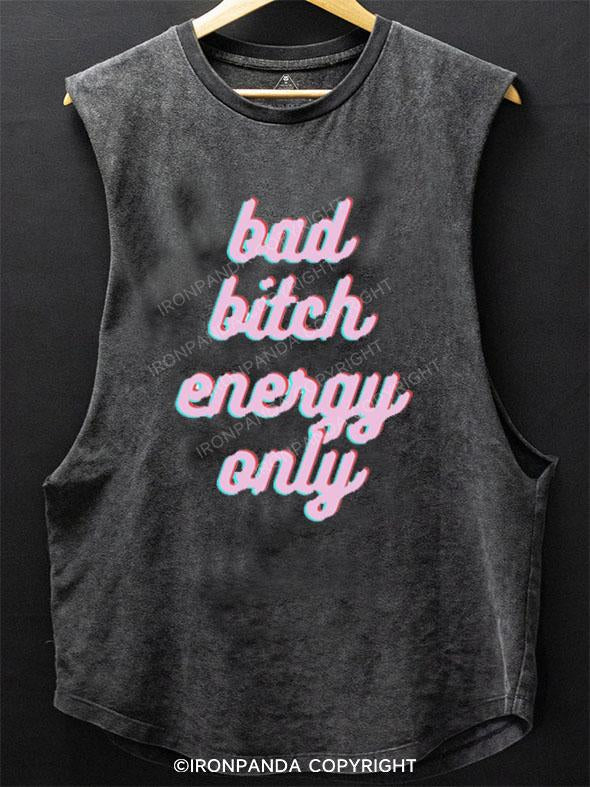 BAD BITCH ENERGY ONLY SCOOP BOTTOM COTTON TANK