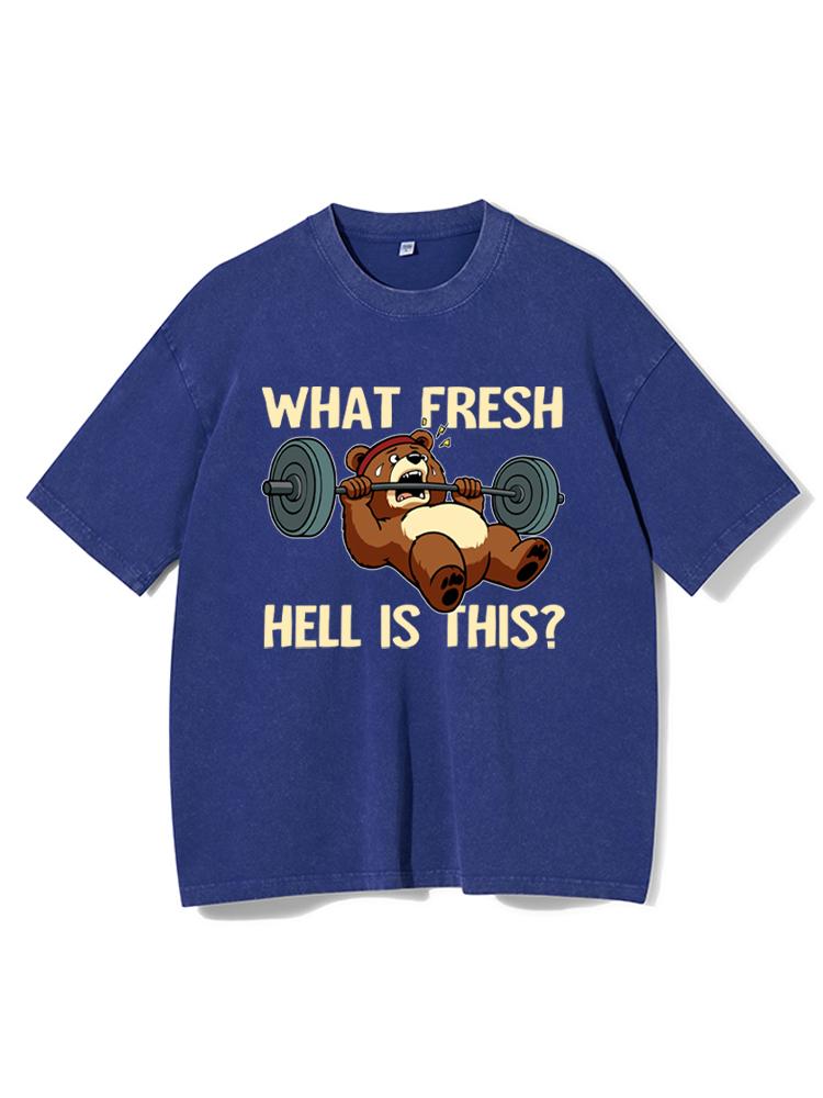 What Fresh Hell Is This Bear Washed Gym Shirt