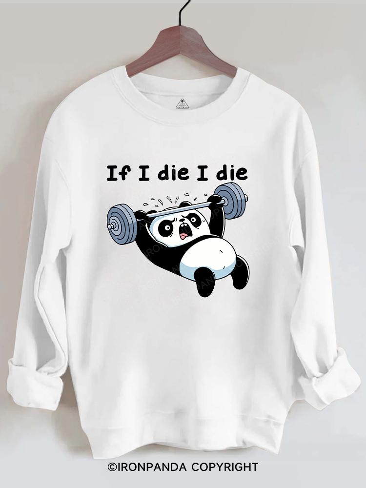 If I die I die panda Gym Sweatshirt