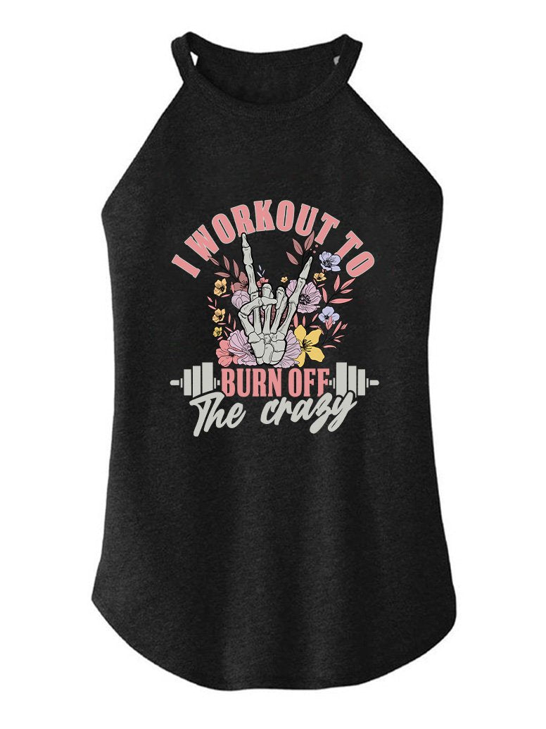 I WORK OUT TO BURN OFF THE CRAZY TRI ROCKER COTTON TANK