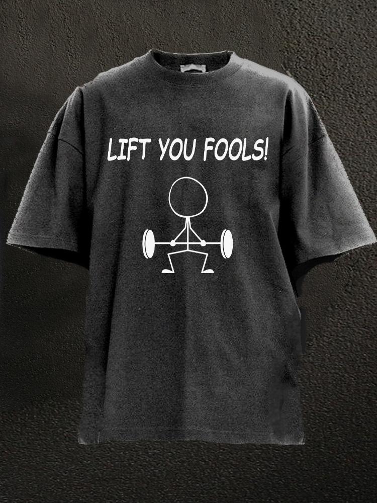 Lift You Fools Washed Gym Shirt