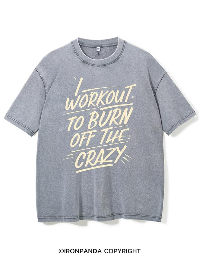 I WORKOUT TO BURN OFF THE CRAZY VINTAGE GYM SHIRT