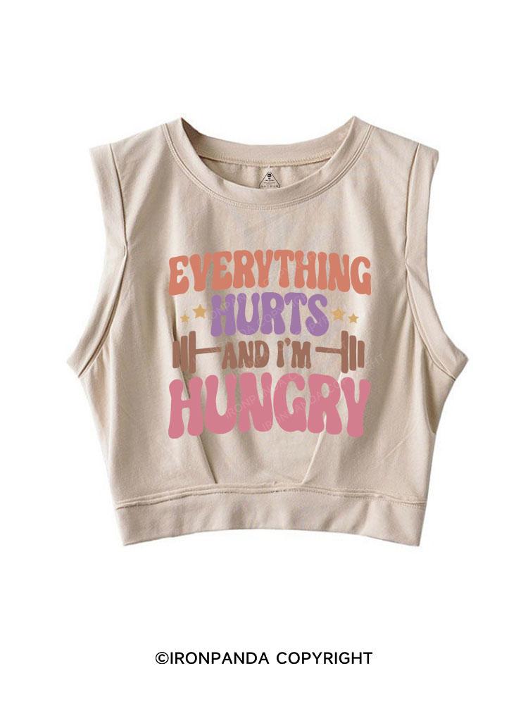 EVERYTHING HURTS AND I'M HUNGRY Sleeveless Crop Tops