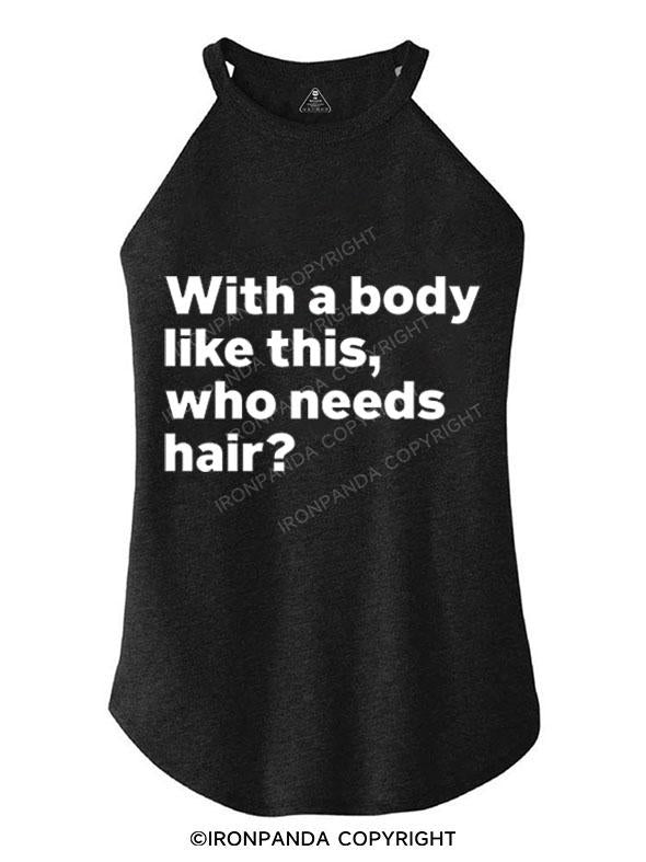 WITH A BODY LIKE THIS WHO NEEDS HAIR TRI ROCKER COTTON TANK