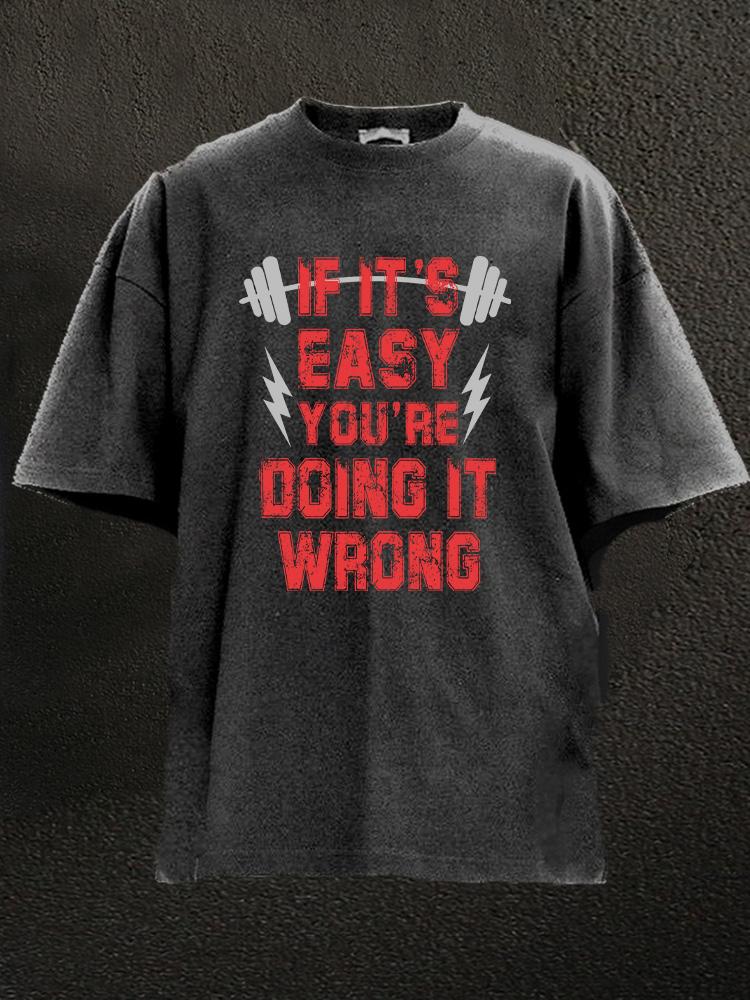 If It's Easy You're Doing It Wrong Washed Gym Shirt