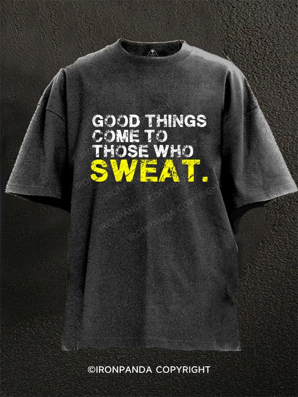 GOOD THINGS COME TO THOSE WHO SWEAT Washed Gym Shirt