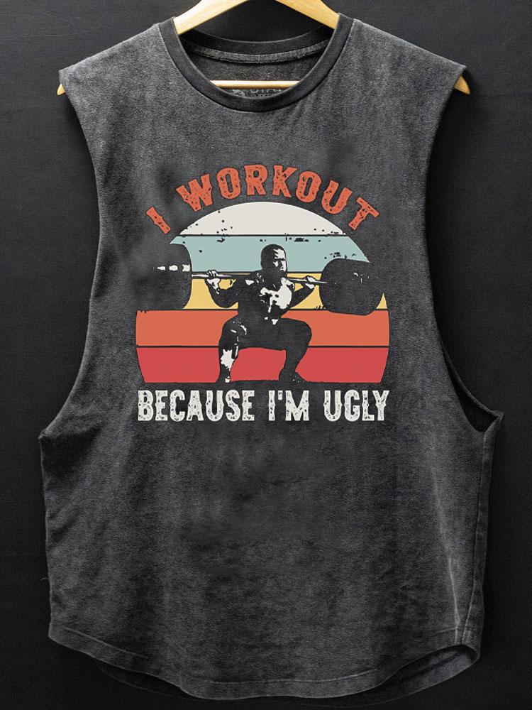 I workout because I'm ugly SCOOP BOTTOM COTTON TANK