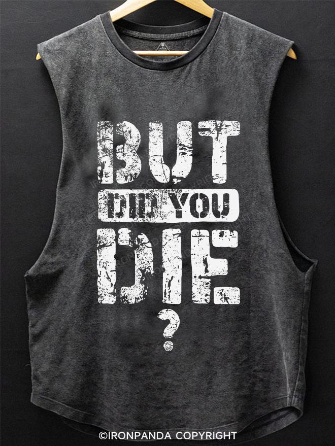 But Did You Die SCOOP BOTTOM COTTON TANK