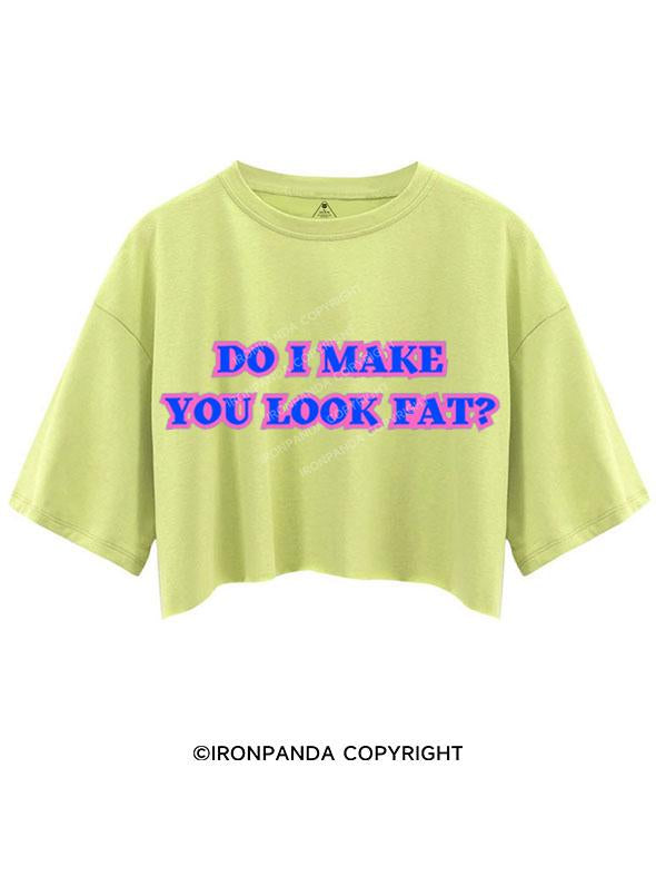 DO I MAKE YOU LOOK FAT CROP TOPS