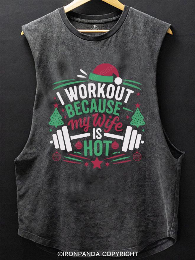 I WORKOUT BECAUSE MY WIFE IS HOT Christmas SCOOP BOTTOM COTTON TANK