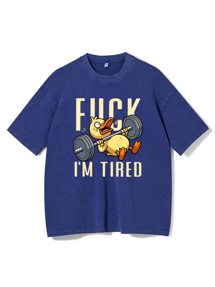 fuck i'm tired Washed Gym Shirt