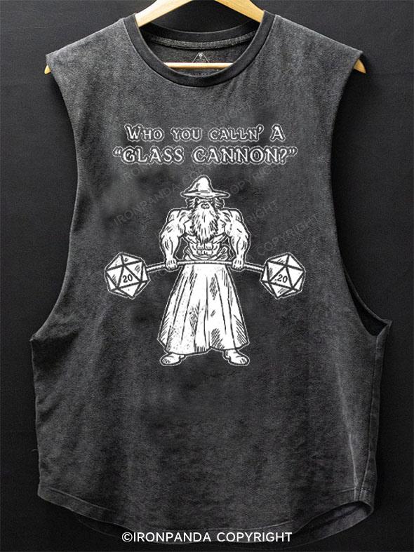 Who You Calln' a Glass Cannon SCOOP BOTTOM COTTON TANK