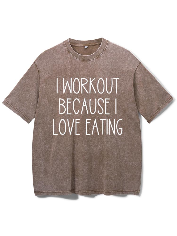 I Workout Because I Love Eating Washed Gym Shirt