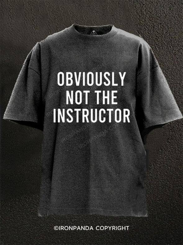 OBVIOUSLY NOT THE INSTRUCTOR Washed Gym Shirt