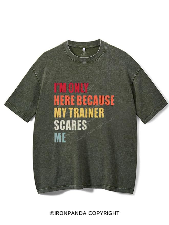 I'M ONLY HERE BECAUSE MY TRAINER SCARES ME VINTAGE GYM SHIRT