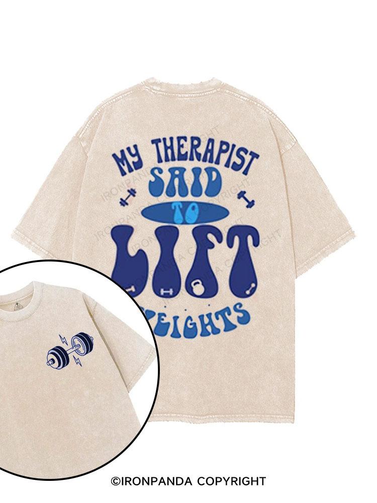 MY THERAPIST SAID TO LIFT  WEIGHTS printed Gym Shirt