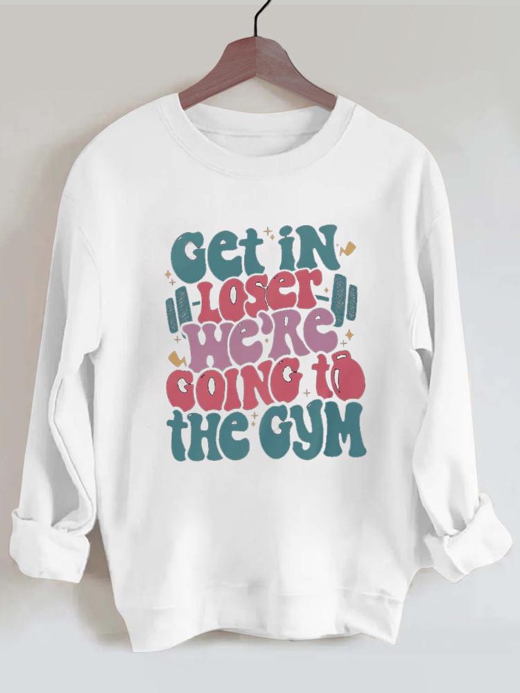 Get In Loser We¡¯re Going To The Gym Vintage Gym Sweatshirt