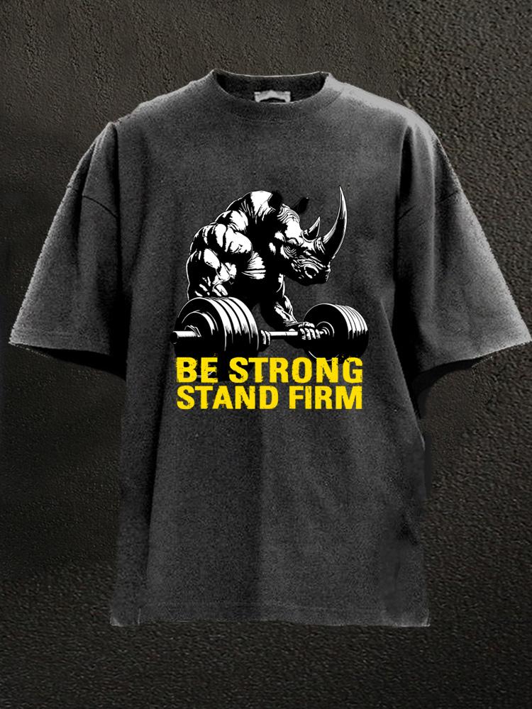 be strong stand firm Washed Gym Shirt