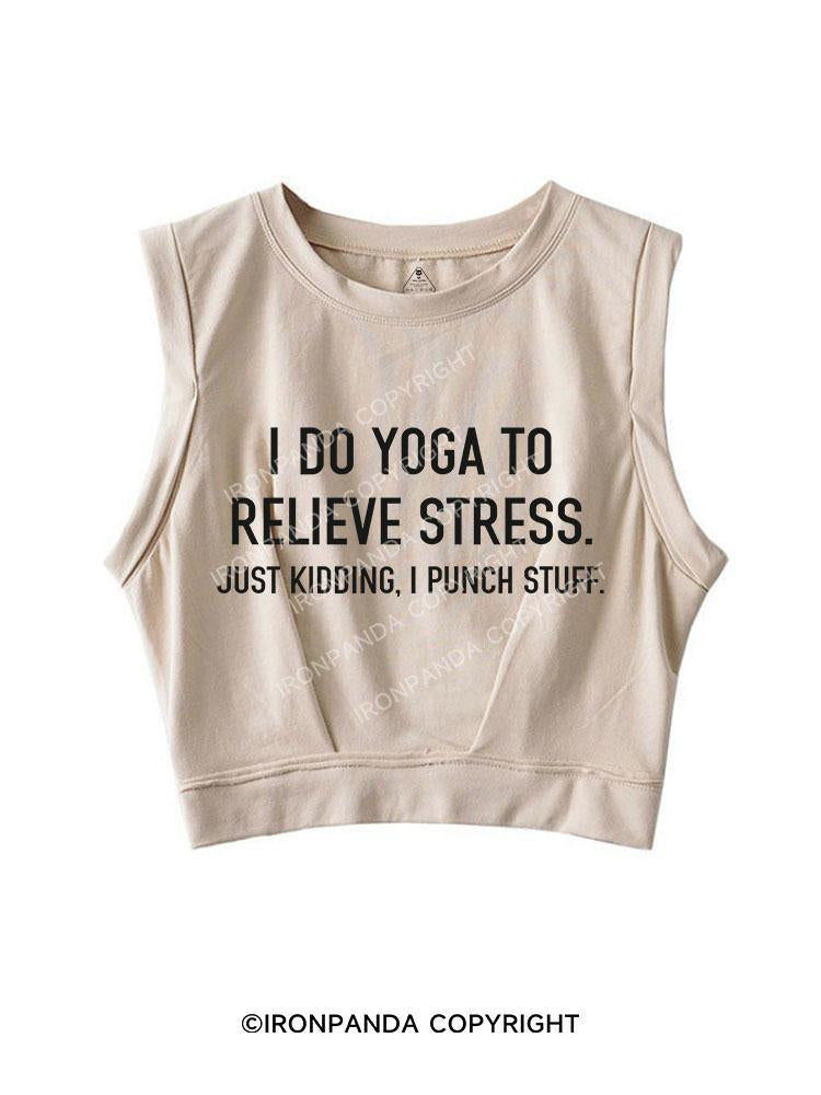 I do yoga to relieve stress SLEEVELESS CROP TOPS