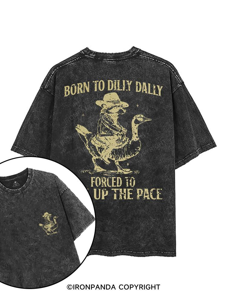 BORN TO DILIY DALLY FORCED TO PICK UP THE PACE printed Gym Shirt