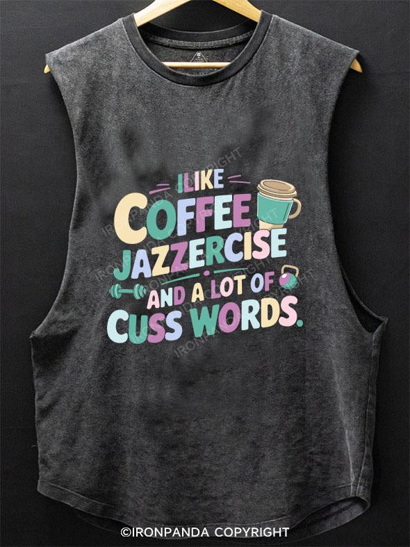 I LIKE COFFEE JAZZERCISE AND A LOT OF CUSS WORDS SCOOP BOTTOM COTTON TANK