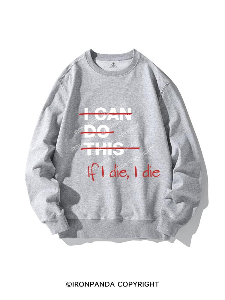 IF I DIE I DIE CREWNECK Sweatshirt