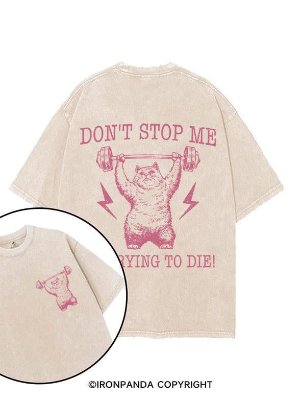 DONT STOP ME I'M TRYING TO DIE printed Gym Shirt