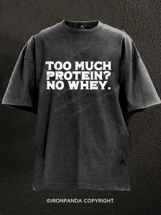 Too Much Protein No Whey Washed Gym Shirt