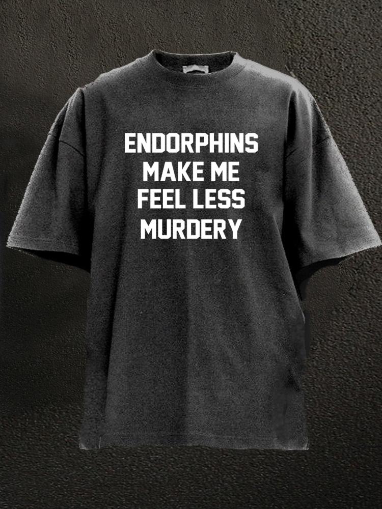 Endorphins Make Me Feel Less Murdery Washed Gym Shirt