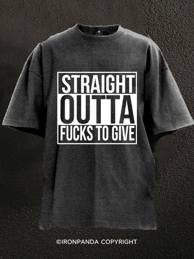 Straight outta fucks to give Washed Gym Shirt