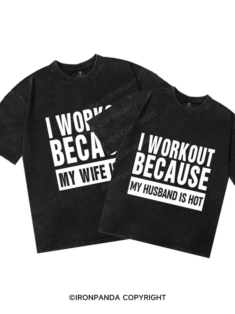 I workout because my husband/Wife is hot Washed Matching Couple Gym Shirt