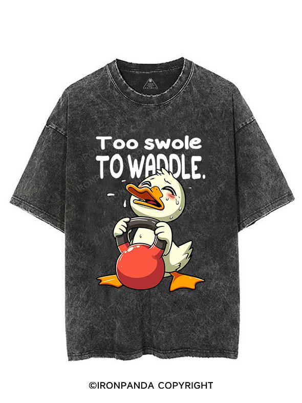 TOO SWOLE TO WADDLE VINTAGE GYM SHIRT