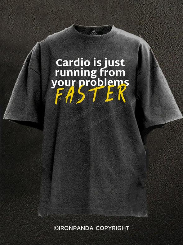 Cardio Is Just Running from Your Problems Faster Washed Gym Shirt