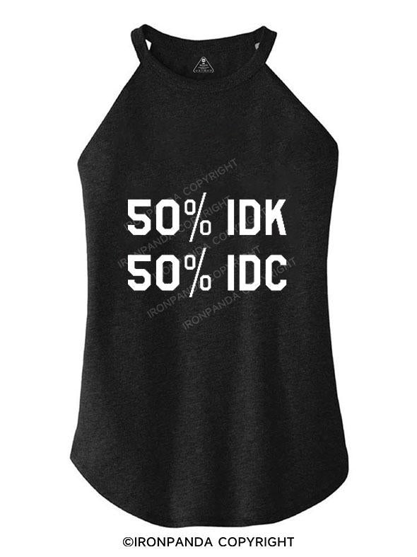 50% I DON'T KNOW 50% I DON'T CARE TRI ROCKER COTTON TANK