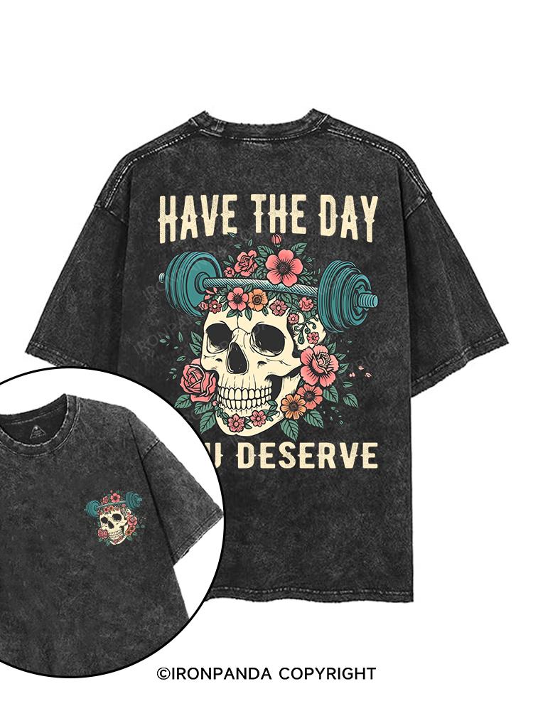 HAVE THE DAY YOU DESERVE printed Gym Shirt