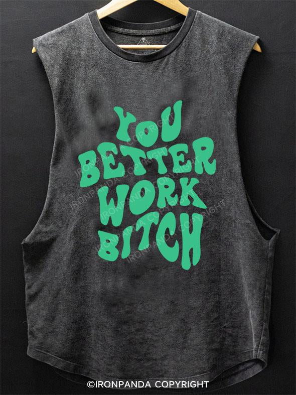 YOU BETTER WORK BITCH SCOOP BOTTOM COTTON TANK