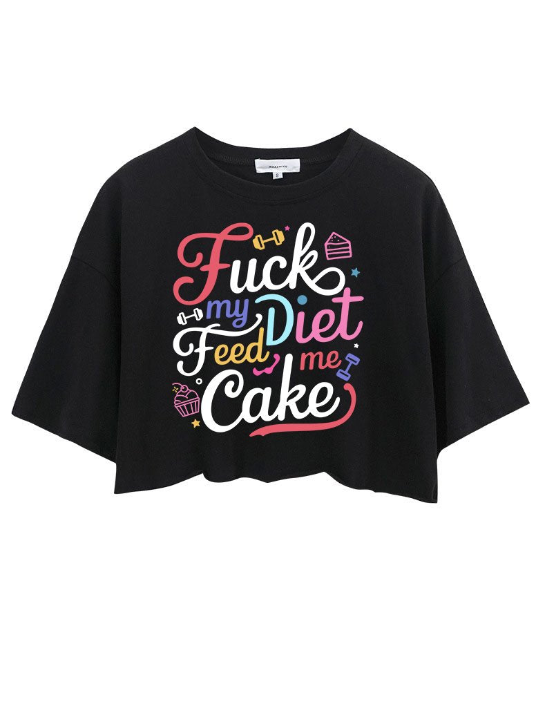 FUCK MY DIET FEED ME CAKE CROP TOPS