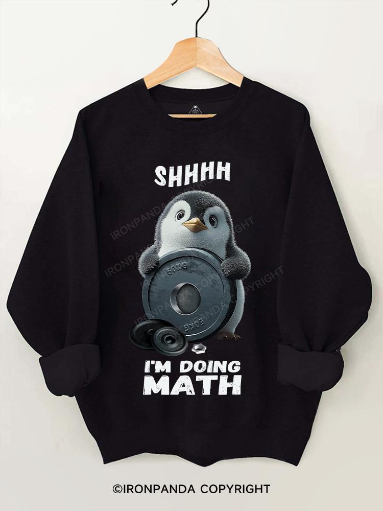 shhhh.... I'M DOING MATH penguin Gym Sweatshirt