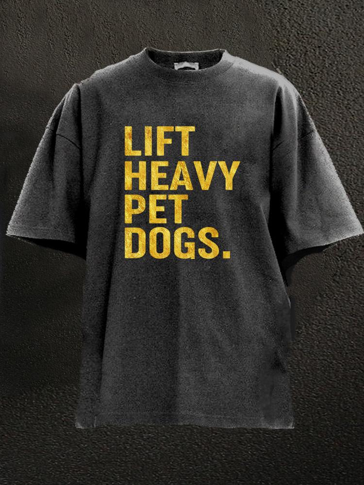 lift heavy pet dogs Washed Gym Shirt