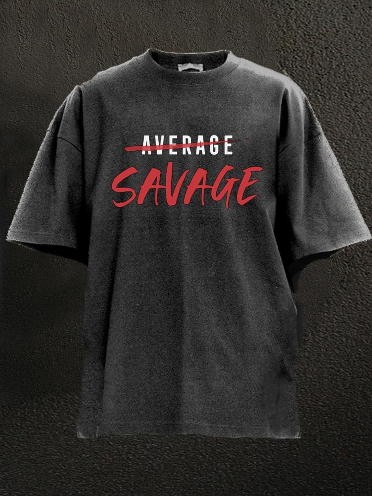 be savage not average Washed Gym Shirt