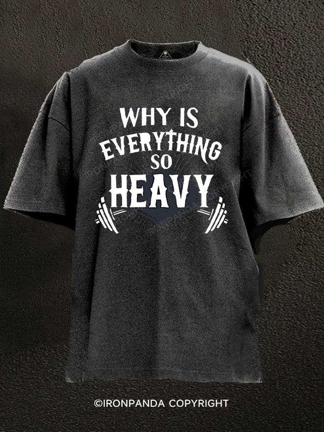 Why Is Everything So Heavy Washed Gym Shirt