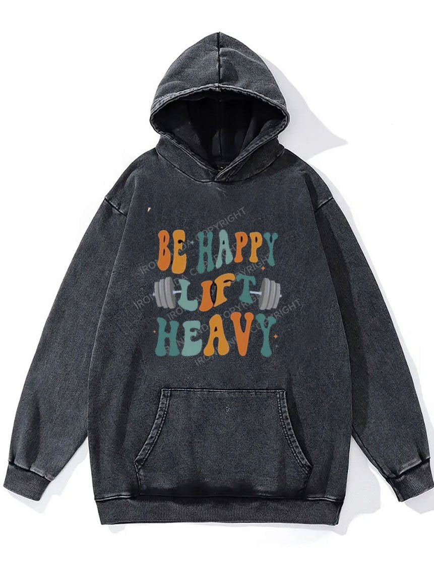 Be Happy Lift Heavy WASHED GYM HOODIE