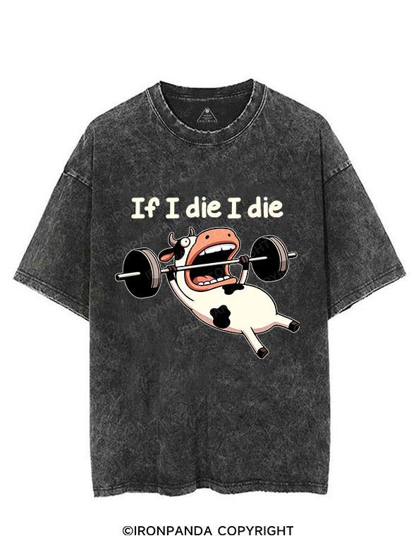 IF I DIE I DIE COW VINTAGE GYM SHIRT