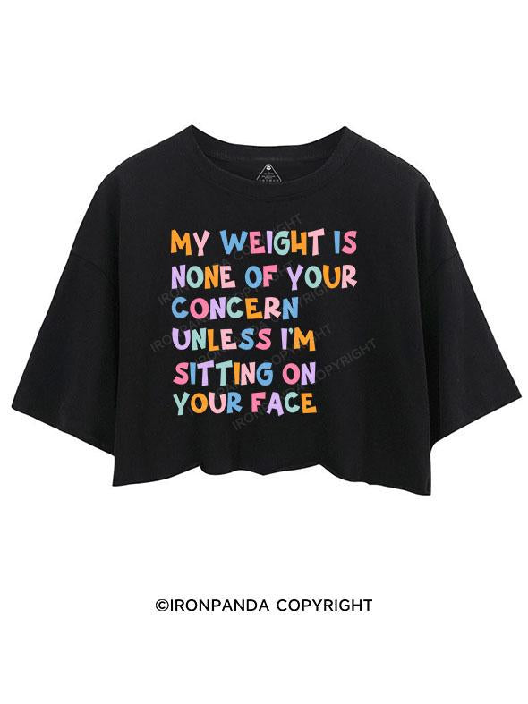 MY WEIGHT IS NONE OF YOUR CONCERN CROP TOPS