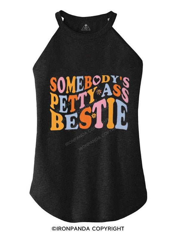 SOMEBODY'S PETTY ASS BESTIE TRI ROCKER COTTON TANK