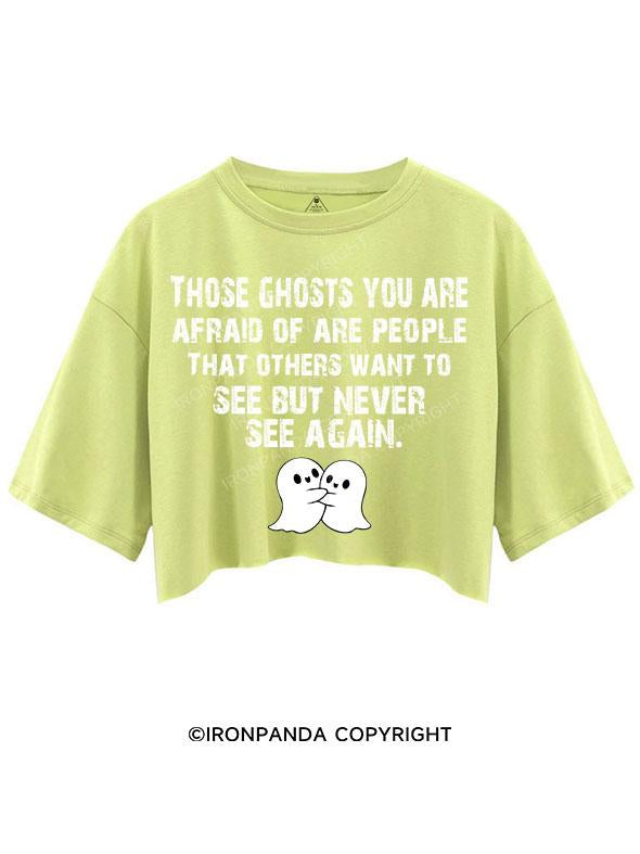 THOSE GHOSTS YOU ARE AFRAID OF CROP TOPS