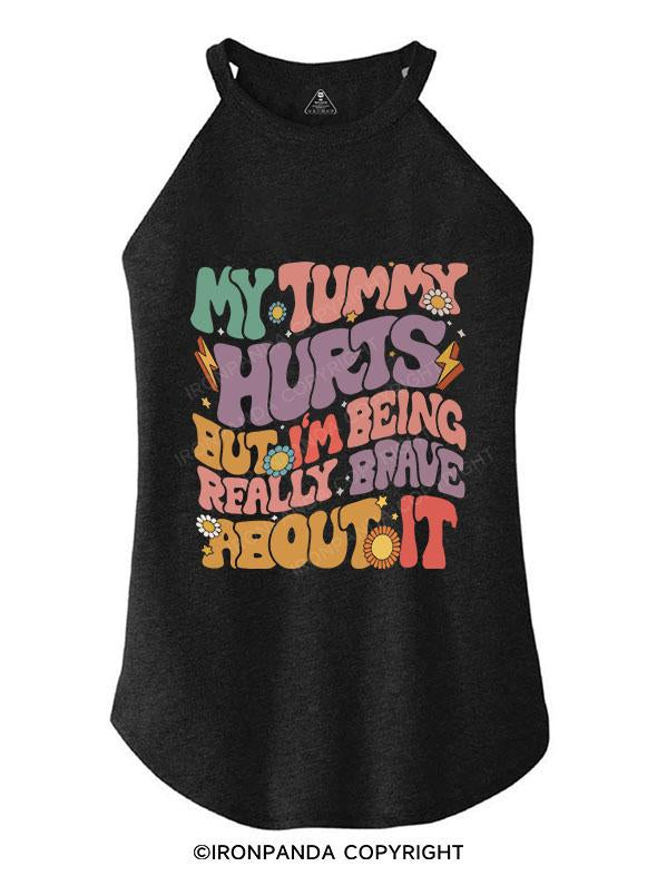 MY TUMMY HURTS BUT I'M BEING REALLY BRAVE ABOUT IT TRI ROCKER COTTON TANK